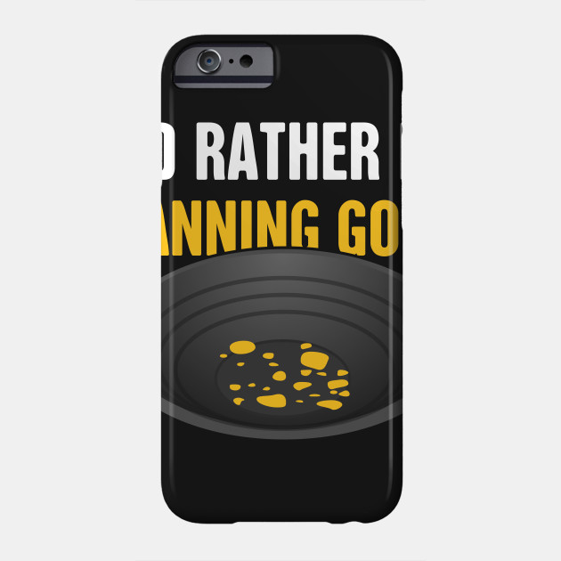 I'd Rather Be Panning Gold | Gold Prospecting