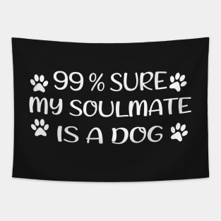 99% sure my soulmate is a dog Tapestry