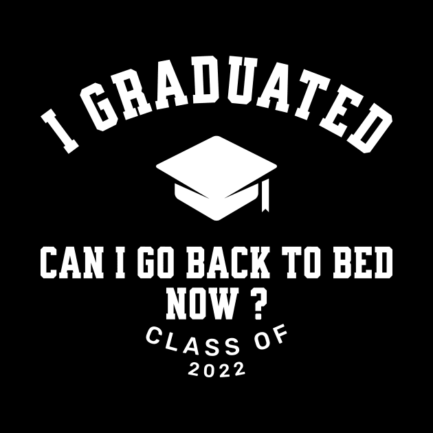 Mens I Graduated Can I Go Back To Bed Now Class 2022 by GloriaArts⭐⭐⭐⭐⭐