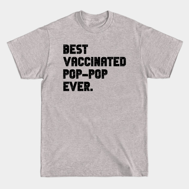 Disover Best vaccinated pop pop ever - im vaccinated - Vaccinated Pop Pop - T-Shirt