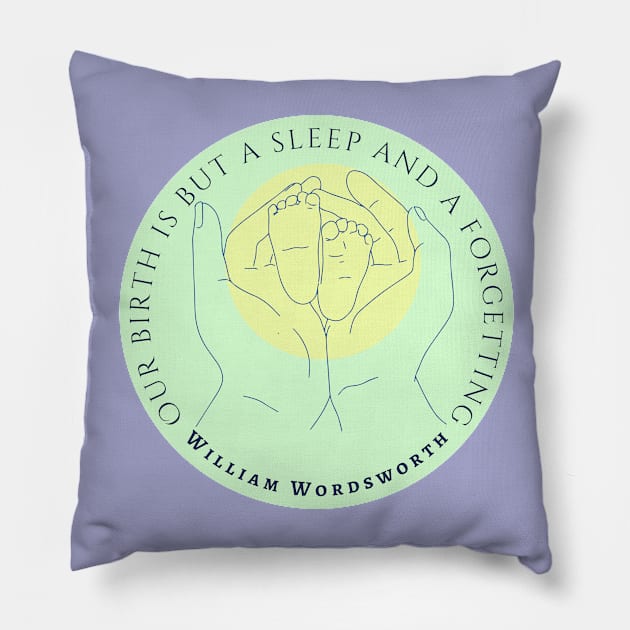 William Wordsworth quote: Our birth is but a sleep and a forgetting... Pillow by artbleed