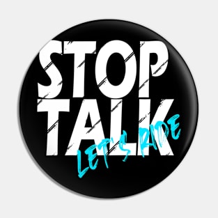 Stop talk, let's ride! Pin