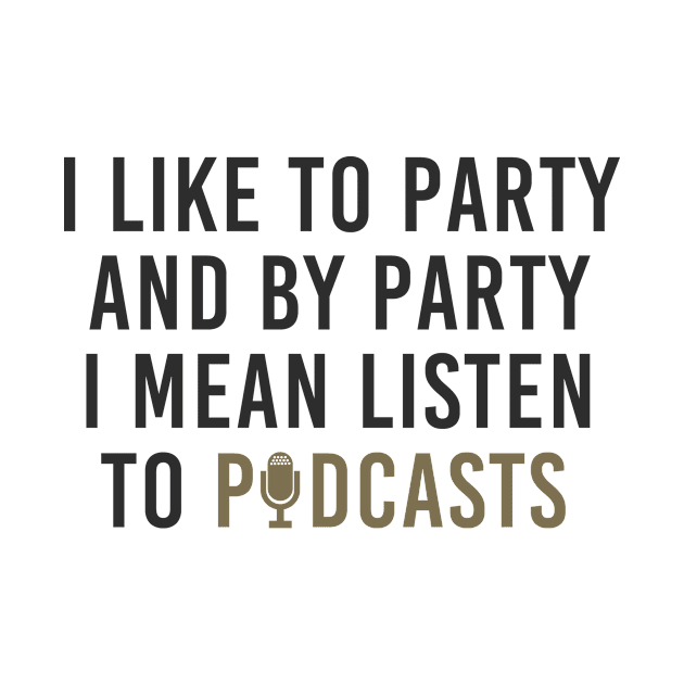 Party Partying Listen To Podcasts Funny by Mellowdellow