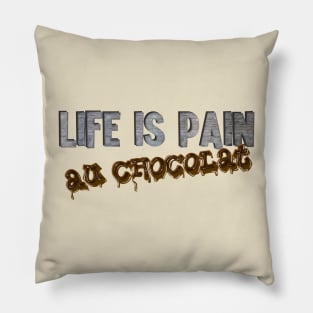 Life Is Pain (au chocolat) Pillow