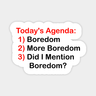 Today's Agenda: Boredom Magnet