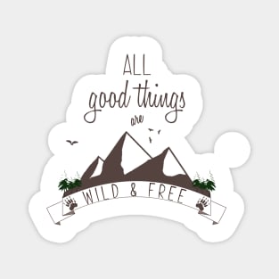 Wildlife and Nature Products - All Good Things are Wild & Free Magnet