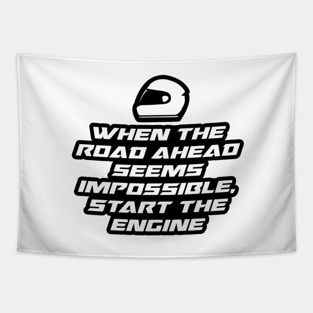 When the road ahead seems impossible, Start the engine - Inspirational Quote for Bikers Motorcycles lovers Tapestry by Tanguy44