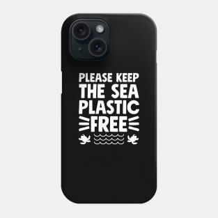 Please keep the sea plastic free Phone Case