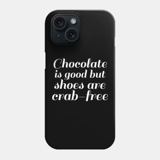 Chocolate Is Good But Shoes Are Crab Free Cool Creative Beautiful Typography Design Phone Case