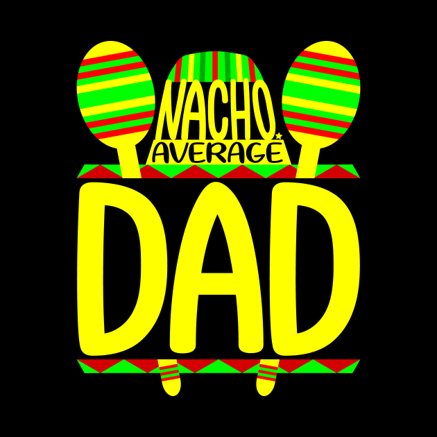 Nacho Average Dad by colorsplash