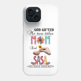 God Gifted Me Two Titles Mom And Sasa And I Rock Them Both Wildflowers Valentines Mothers Day Phone Case