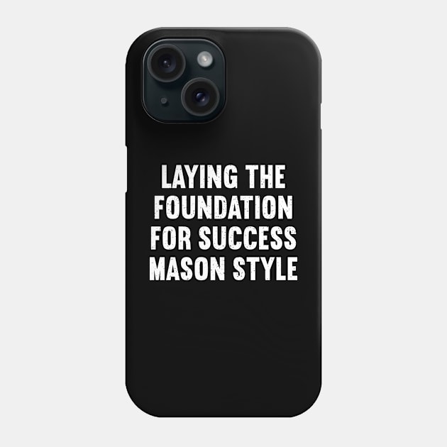 Laying the Foundation for Success Mason Style Phone Case by trendynoize