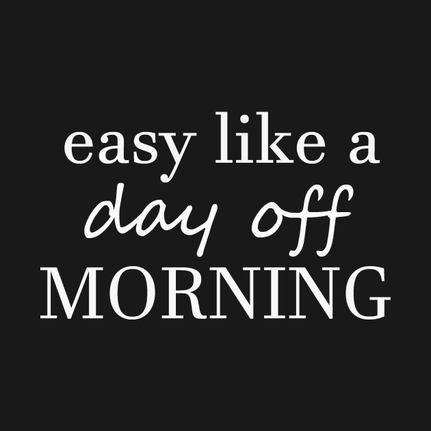 Easy like a day off morning by alexagagov@gmail.com