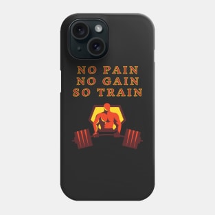 No Pain No Gain So Train Phone Case