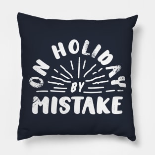 On Holiday By Mistake Pillow