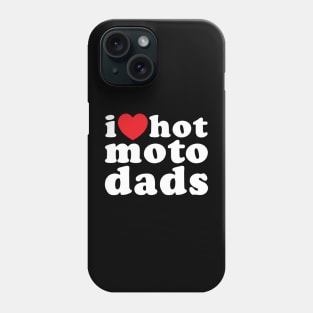 i love hot moto dads (white) Phone Case