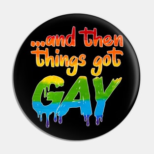 Things Got Gay LGBT Gender Equality Pin