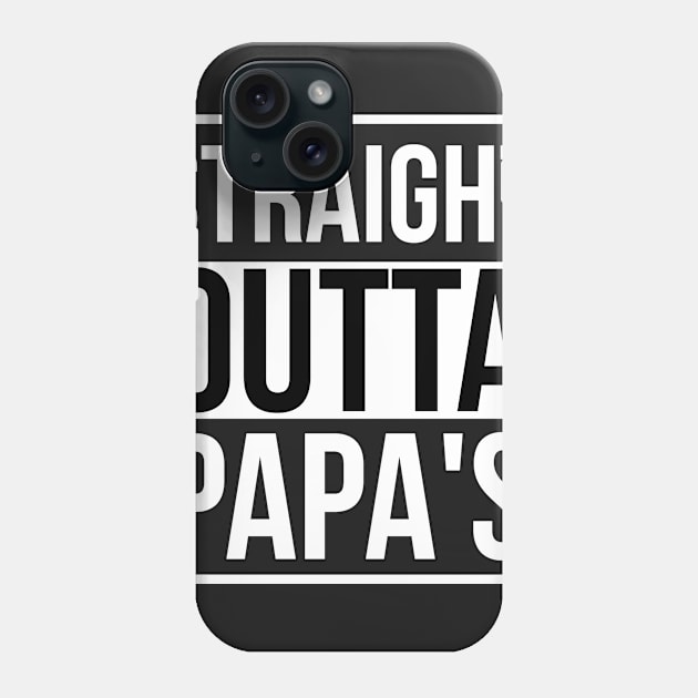 Straight Outta Papa's Phone Case by dirtysand