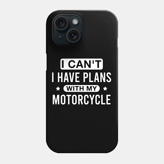 I Can't I Have Plans with My Motorcycle Funny Biker Motorbike Phone Case by FOZClothing