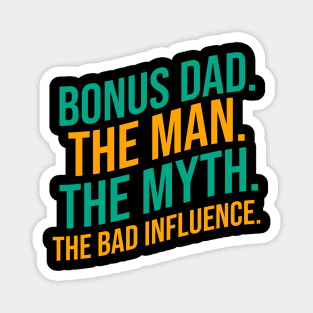 Bonus dad the man the myth the bad influence Magnet