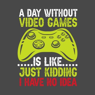 A Day With Out Video Games T-Shirt