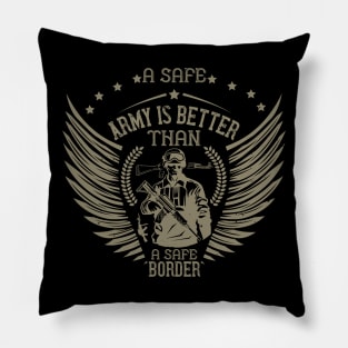 A safe army is better than a safe border Pillow