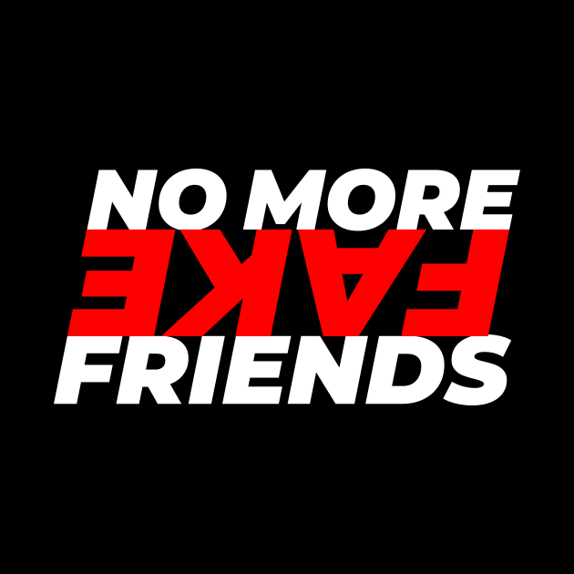 No More Fake Friends by GraphicDesigner