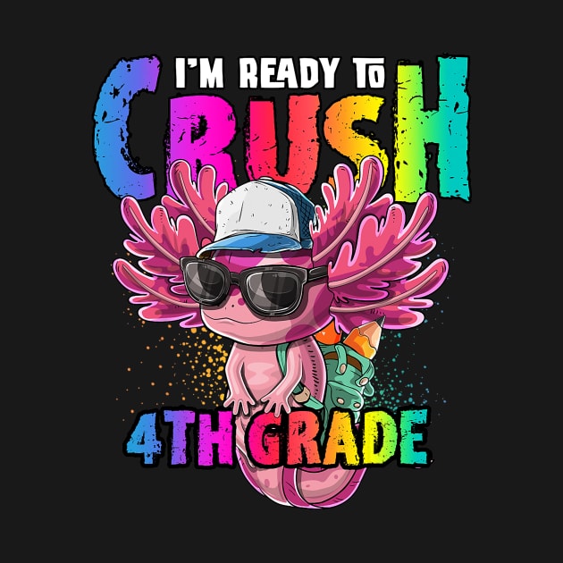 I'm Ready to Crush 4th Grade Axolotl Back to School by torifd1rosie