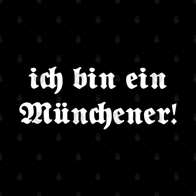 Ich bin ein Münchener (I am from Munich), written with gothic font by Happy Citizen