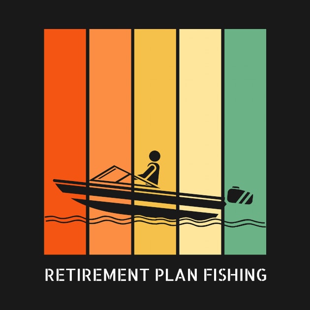 Retirement Plan Fishing Funny Fishing by Yourex