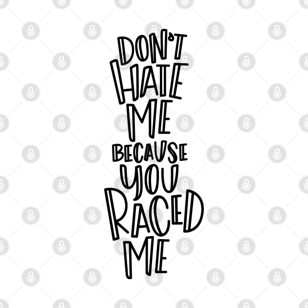 Don't Hate Me Because You Raced Me by hoddynoddy