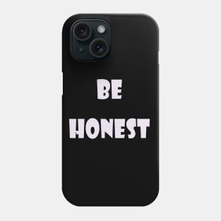 Be honest Phone Case