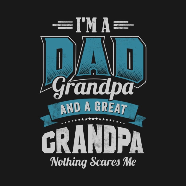 I'm a DAD Grandpa Great Grandpa Nothing Scares Me Funny by CreativeSalek