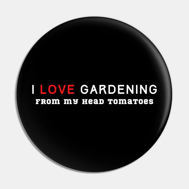 I Love Gardening From My Head Tomatoes Pin by HobbyAndArt