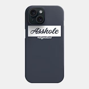 Asshole - Stigmatized Phone Case