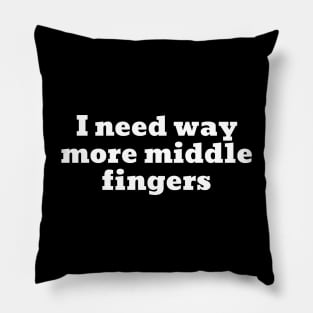 I need way more middle fingers Pillow