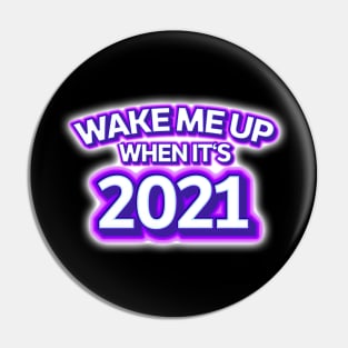 Wake Me Up When It's 2021 Pin