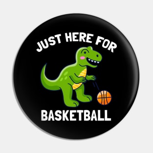 Funny T-Rex Just Here For Basketball Dinosaur Pin