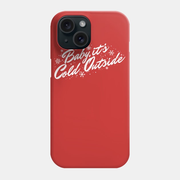 Baby, It's Cold Outside Phone Case by BRAVOMAXXX