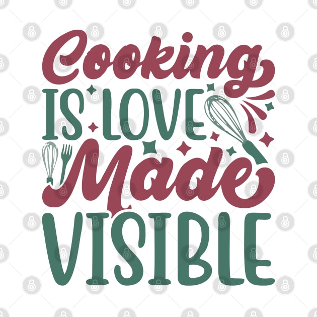 cooking is love made visible by Vortex.Merch