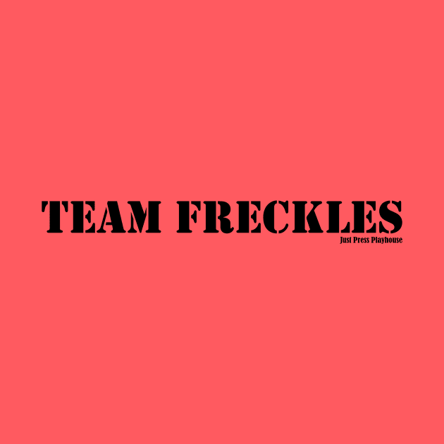 Team Freckles by Just Press Playhouse