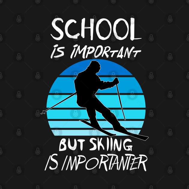 School Is Important But Skiing Is Importanter Funny Shirt by OCEAN ART SHOP