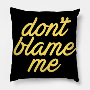 Dont Blame Me Cool Creative Beautiful Typography Design Pillow