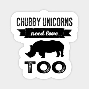 Chubby Unicorns Need Love Too Rhino Magnet