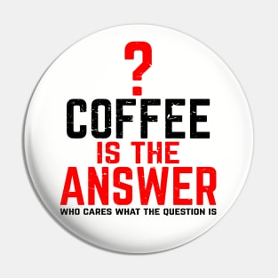 Coffee Is The Answer Pin