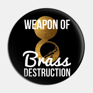 Funny Sousaphone Player Gift Weapon Of Brass Destruction Pin