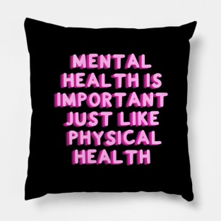 Mental Health Is Important Just Like Physical Health Pillow
