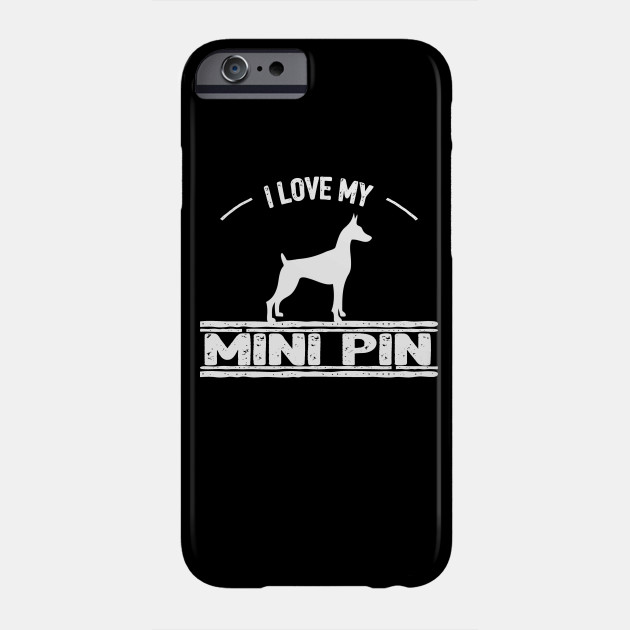 I Love My Min Pin - Miniature Pinscher - Phone Case ...