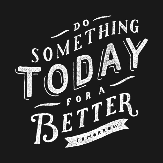 Oscar Wilde Quote - Do Something Today for a Better Tomorrow by ballhard