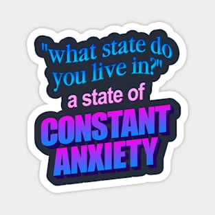 What state do you live in? a state of constant anxiety - word art Magnet